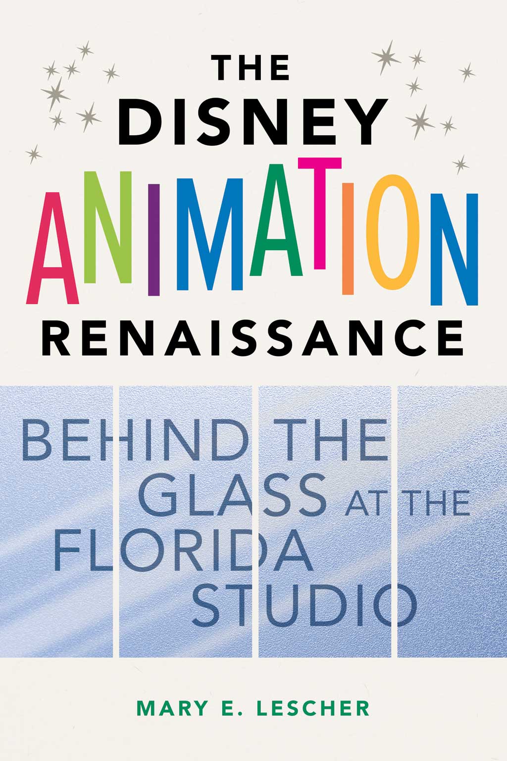The Disney Animation Renaissance: Behind the Glass at the Florida Studio